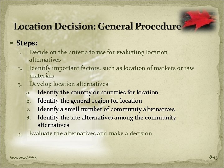 Location Decision: General Procedure Steps: 1. Decide on the criteria to use for evaluating