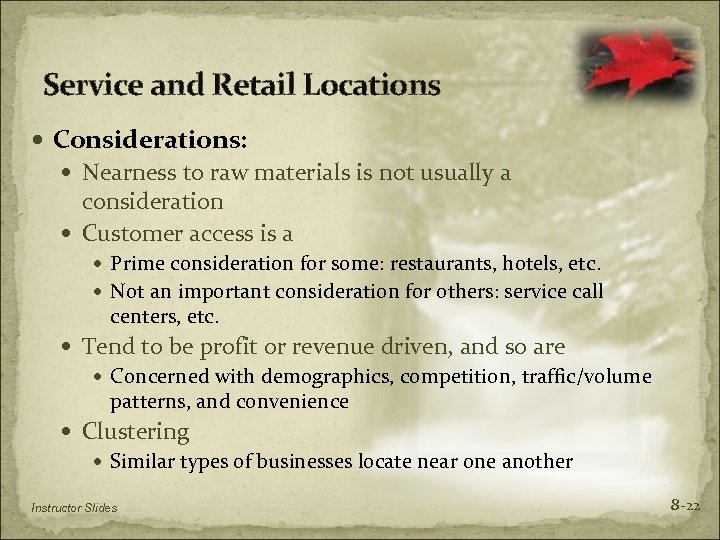 Service and Retail Locations Considerations: Nearness to raw materials is not usually a consideration
