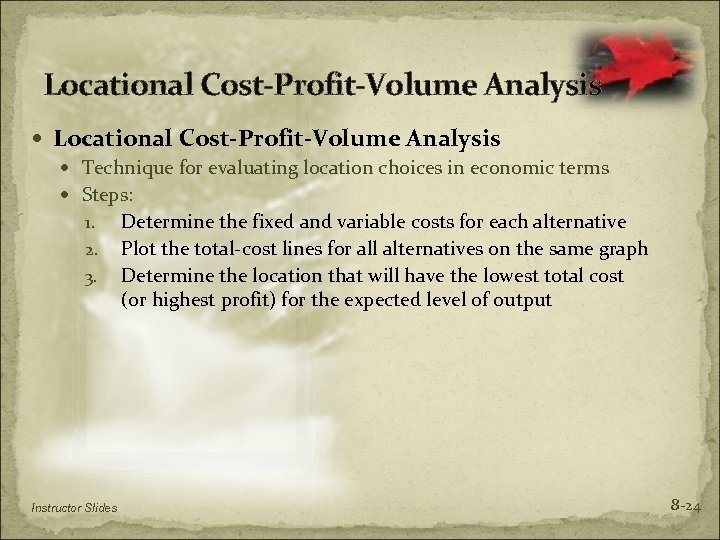 Locational Cost-Profit-Volume Analysis Technique for evaluating location choices in economic terms Steps: 1. Determine