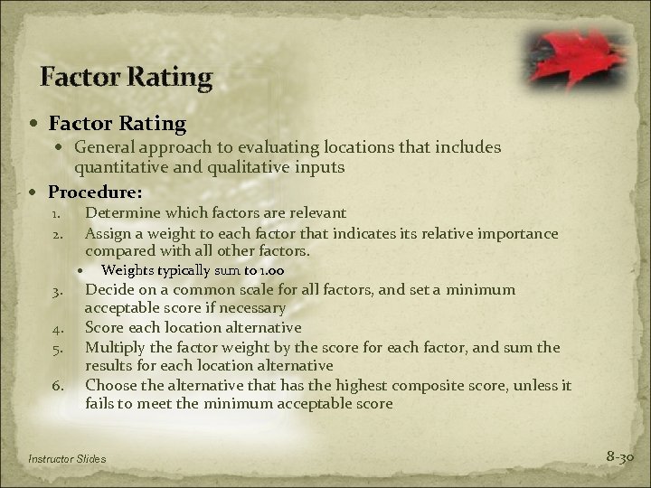 Factor Rating General approach to evaluating locations that includes quantitative and qualitative inputs Procedure: