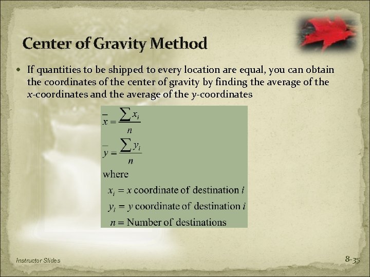 Center of Gravity Method If quantities to be shipped to every location are equal,