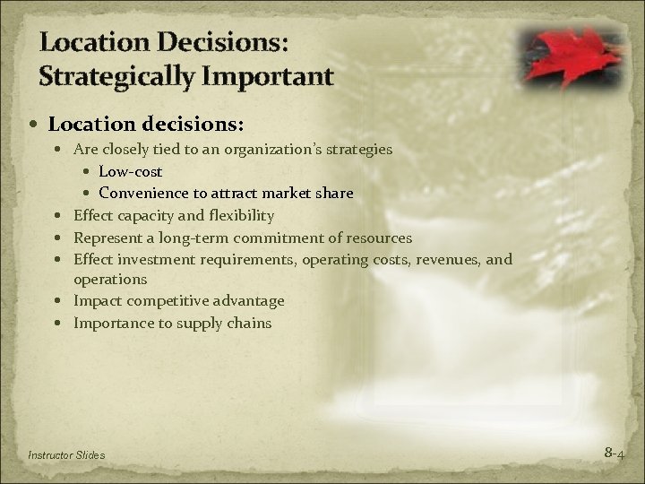Location Decisions: Strategically Important Location decisions: Are closely tied to an organization’s strategies Low-cost