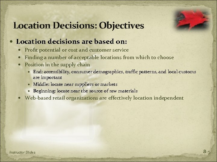 Location Decisions: Objectives Location decisions are based on: Profit potential or cost and customer
