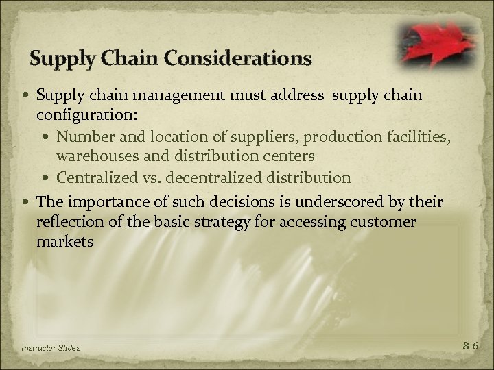 Supply Chain Considerations Supply chain management must address supply chain configuration: Number and location
