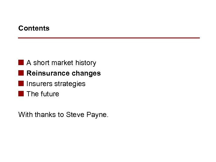 Contents n n A short market history Reinsurance changes Insurers strategies The future With