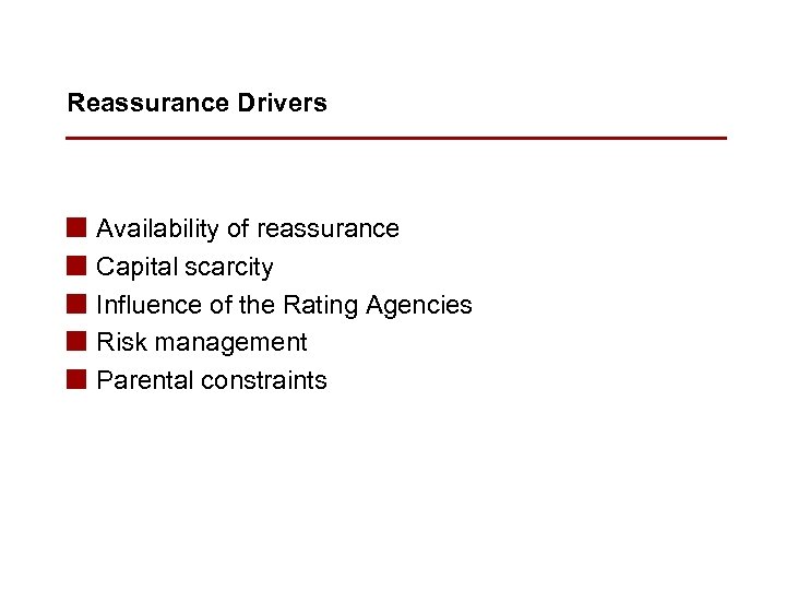 Reassurance Drivers n n n Availability of reassurance Capital scarcity Influence of the Rating