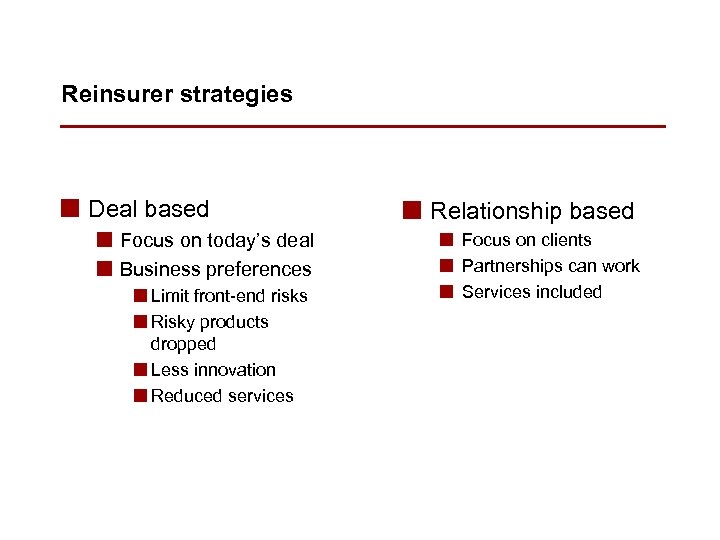 Reinsurer strategies n Deal based n Focus on today’s deal n Business preferences n