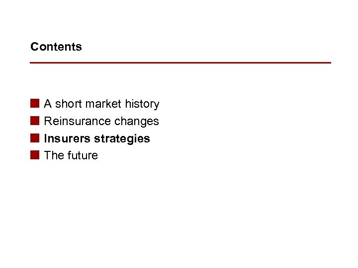 Contents n n A short market history Reinsurance changes Insurers strategies The future 