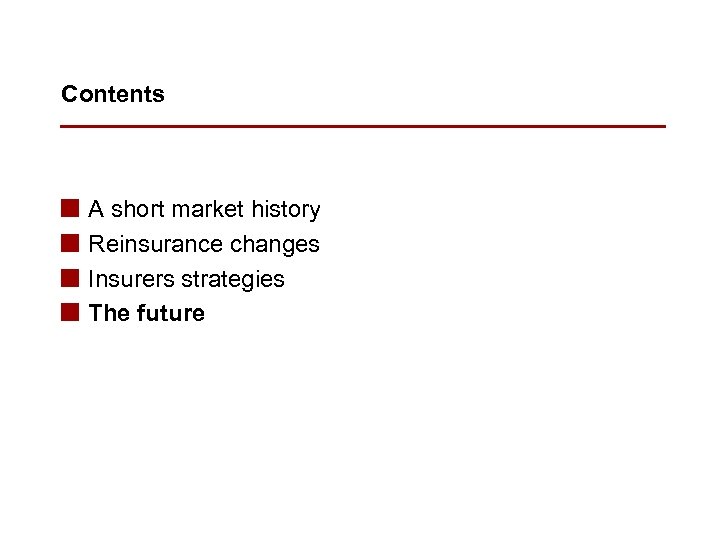 Contents n n A short market history Reinsurance changes Insurers strategies The future 