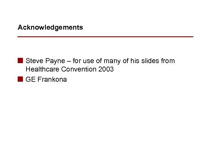 Acknowledgements n Steve Payne – for use of many of his slides from Healthcare