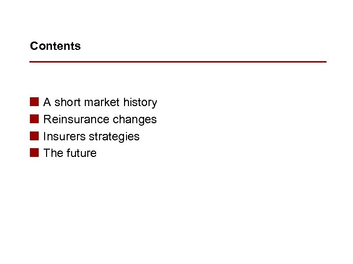 Contents n n A short market history Reinsurance changes Insurers strategies The future 