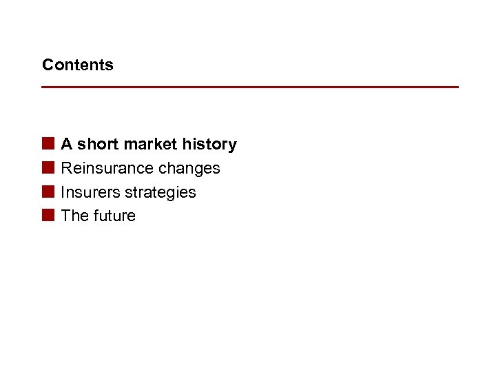 Contents n n A short market history Reinsurance changes Insurers strategies The future 