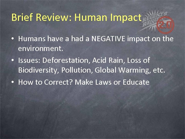 Brief Review: Human Impact • Humans have a had a NEGATIVE impact on the