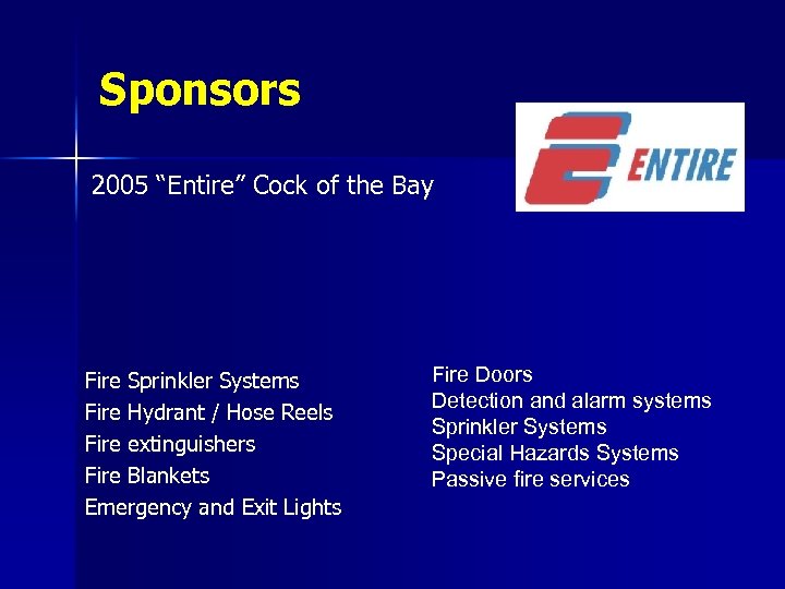 Sponsors 2005 “Entire” Cock of the Bay Fire Sprinkler Systems Fire Hydrant / Hose