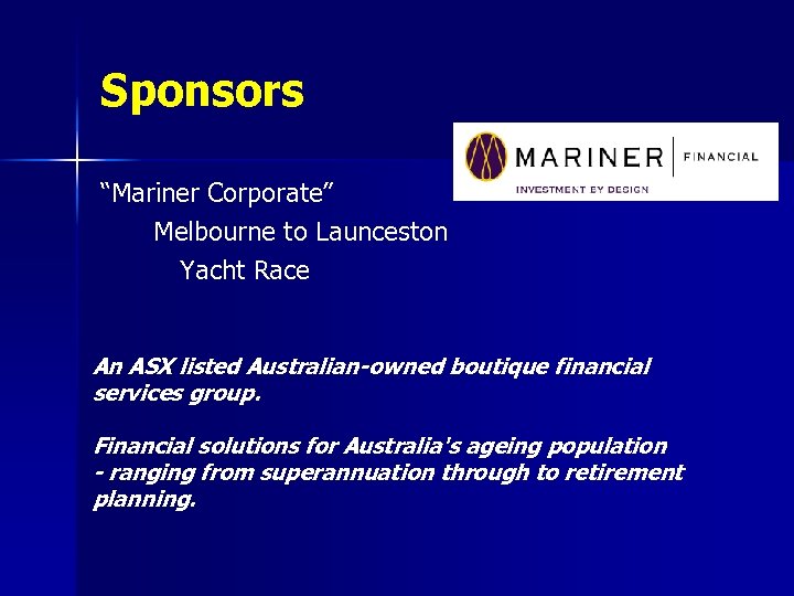 Sponsors “Mariner Corporate” Melbourne to Launceston Yacht Race An ASX listed Australian-owned boutique financial