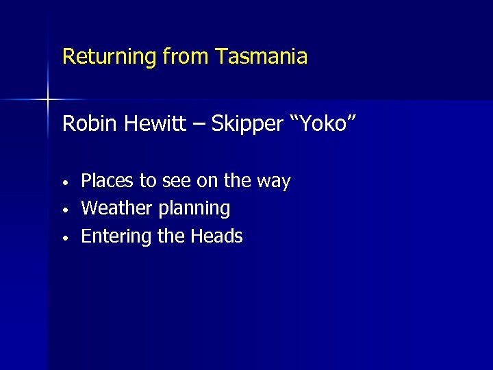 Returning from Tasmania Robin Hewitt – Skipper “Yoko” • • • Places to see