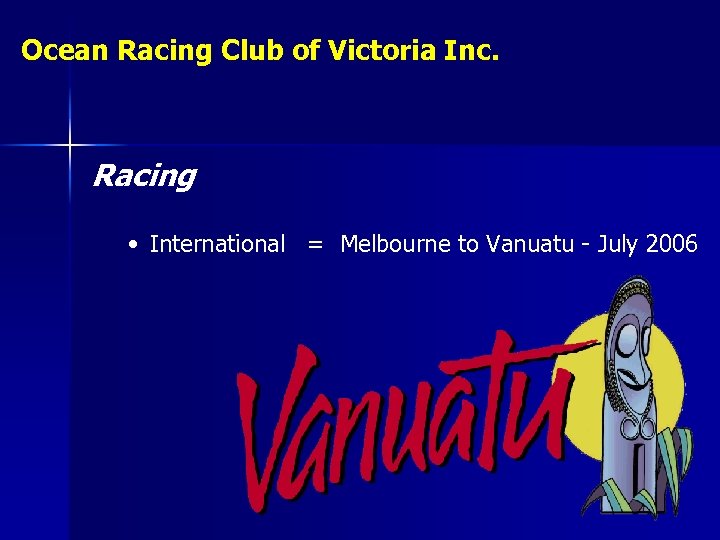 Ocean Racing Club of Victoria Inc. Racing • International = Melbourne to Vanuatu -