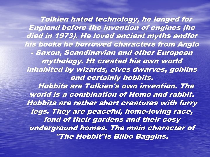 Tolkien hated technology, he longed for England before the invention of engines (he died