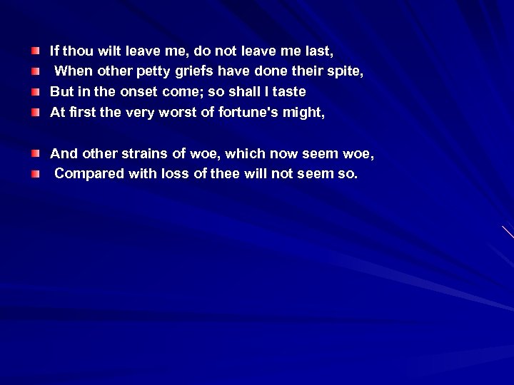 If thou wilt leave me, do not leave me last, When other petty griefs