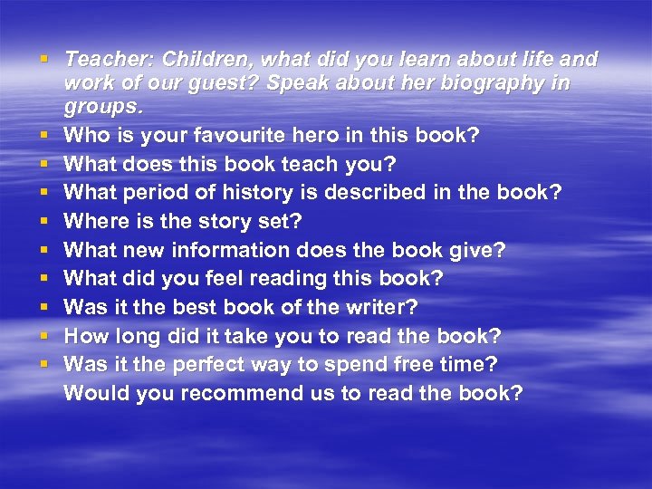 § Teacher: Children, what did you learn about life and work of our guest?