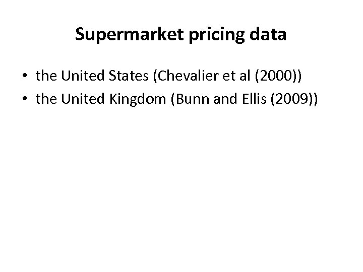 Supermarket pricing data • the United States (Chevalier et al (2000)) • the United