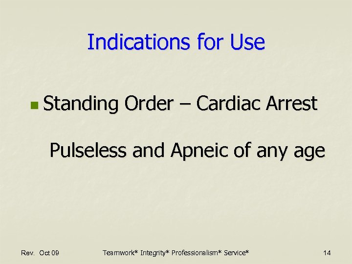 Indications for Use n Standing Order – Cardiac Arrest Pulseless and Apneic of any