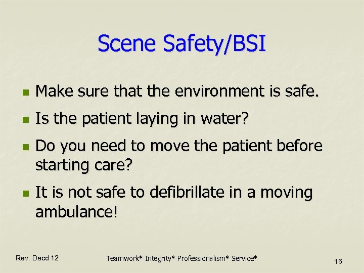 Scene Safety/BSI n Make sure that the environment is safe. n Is the patient
