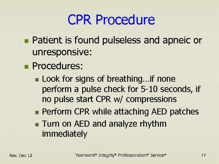 CPR Procedure n n Patient is found pulseless and apneic or unresponsive: Procedures: Look