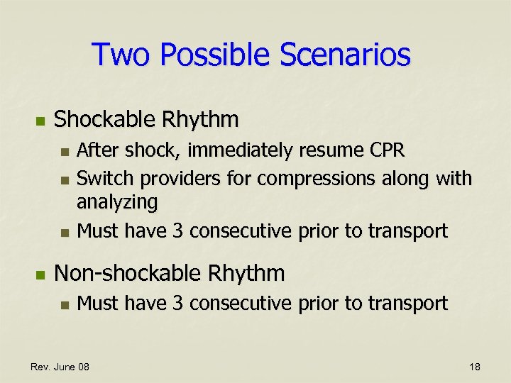 Two Possible Scenarios n Shockable Rhythm After shock, immediately resume CPR n Switch providers