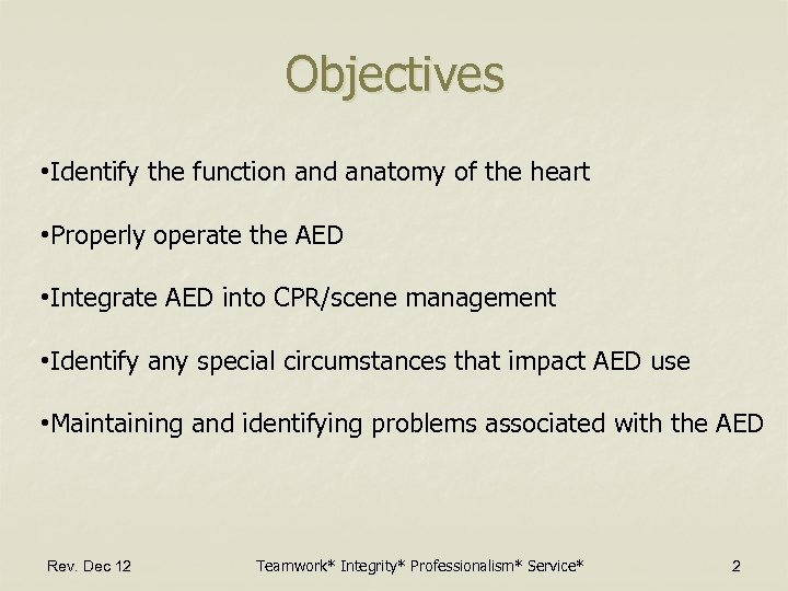 Objectives • Identify the function and anatomy of the heart • Properly operate the
