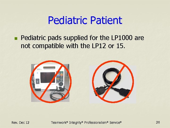 Pediatric Patient n Pediatric pads supplied for the LP 1000 are not compatible with