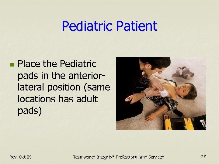 Pediatric Patient n Place the Pediatric pads in the anteriorlateral position (same locations has