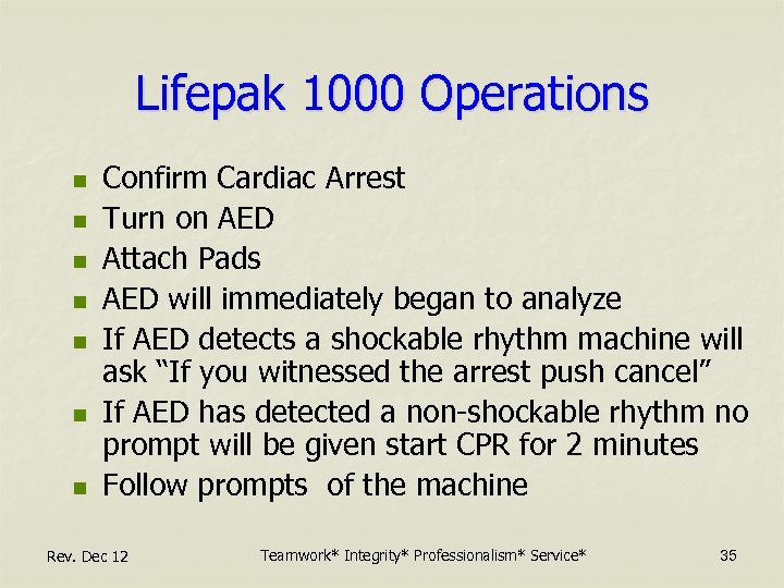 Lifepak 1000 Operations n n n n Confirm Cardiac Arrest Turn on AED Attach