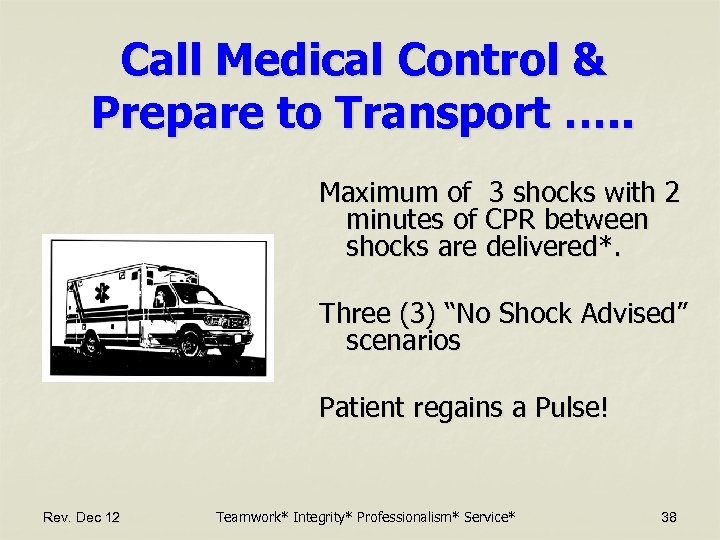 Call Medical Control & Prepare to Transport …. . Maximum of 3 shocks with