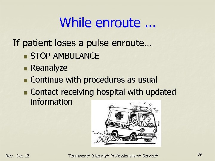 While enroute. . . If patient loses a pulse enroute… STOP AMBULANCE n Reanalyze