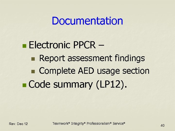 Documentation n Electronic n n Report assessment findings Complete AED usage section n Code