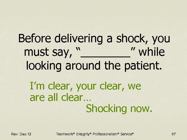 Before delivering a shock, you must say, “____” while looking around the patient. I’m
