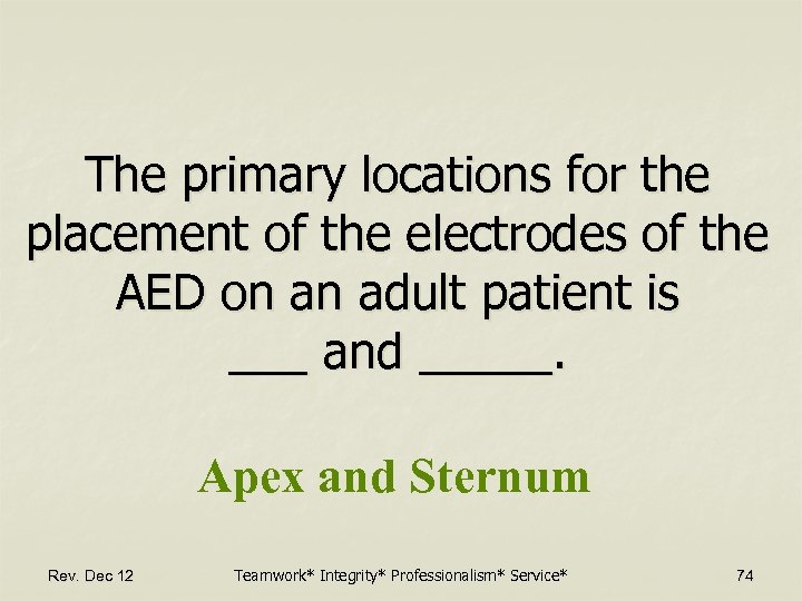 The primary locations for the placement of the electrodes of the AED on an