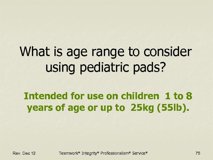 What is age range to consider using pediatric pads? Intended for use on children