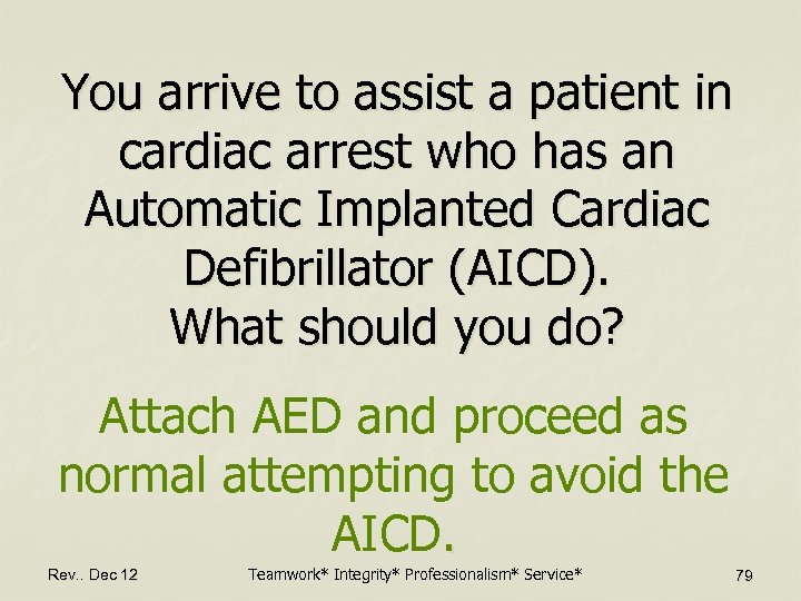You arrive to assist a patient in cardiac arrest who has an Automatic Implanted