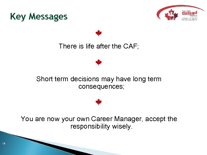 Key Messages There is life after the CAF; Short term decisions may have long