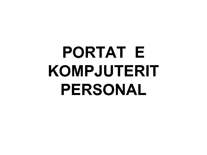 PORTAT E KOMPJUTERIT PERSONAL 