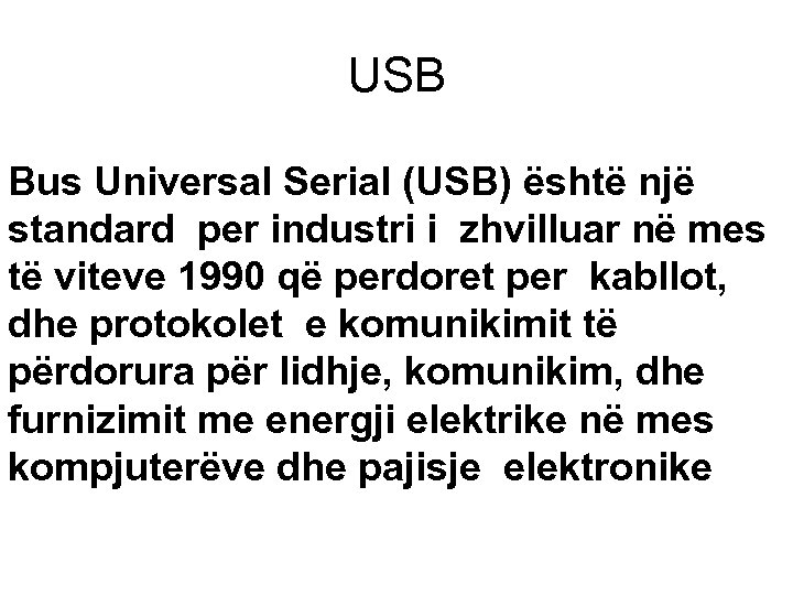 USB Bus Universal Serial (USB) është një standard per industri i zhvilluar në mes