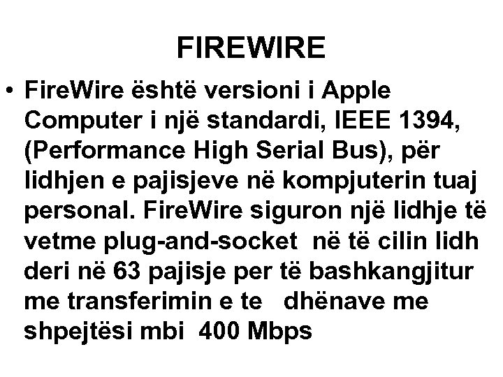 FIREWIRE • Fire. Wire është versioni i Apple Computer i një standardi, IEEE 1394,