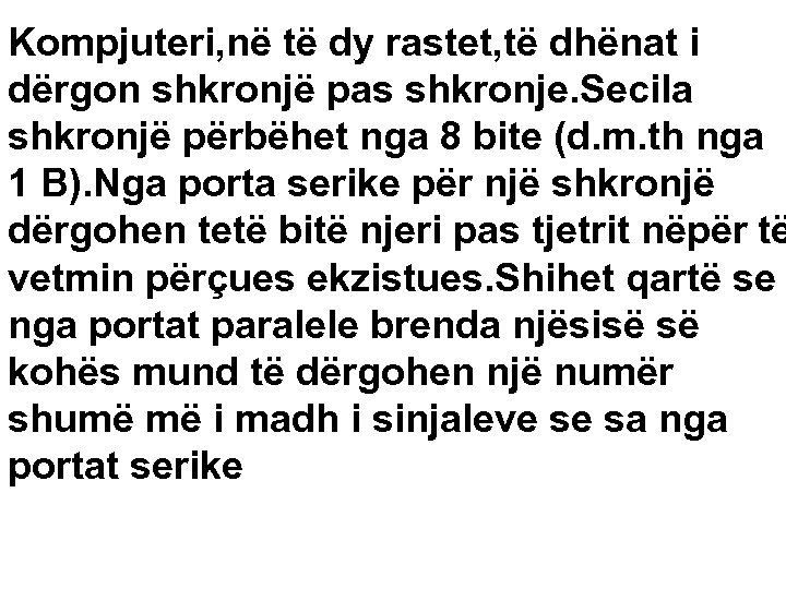 Kompjuteri, në të dy rastet, të dhënat i dërgon shkronjë pas shkronje. Secila shkronjë