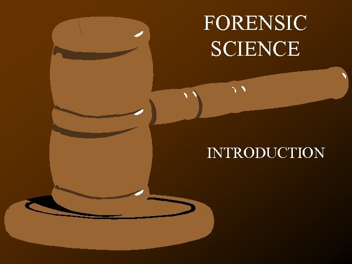 FORENSIC SCIENCE INTRODUCTION 