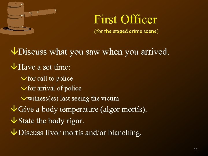 First Officer (for the staged crime scene) âDiscuss what you saw when you arrived.
