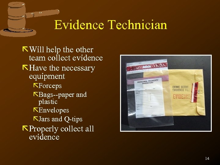 Evidence Technician ãWill help the other team collect evidence ãHave the necessary equipment ãForceps
