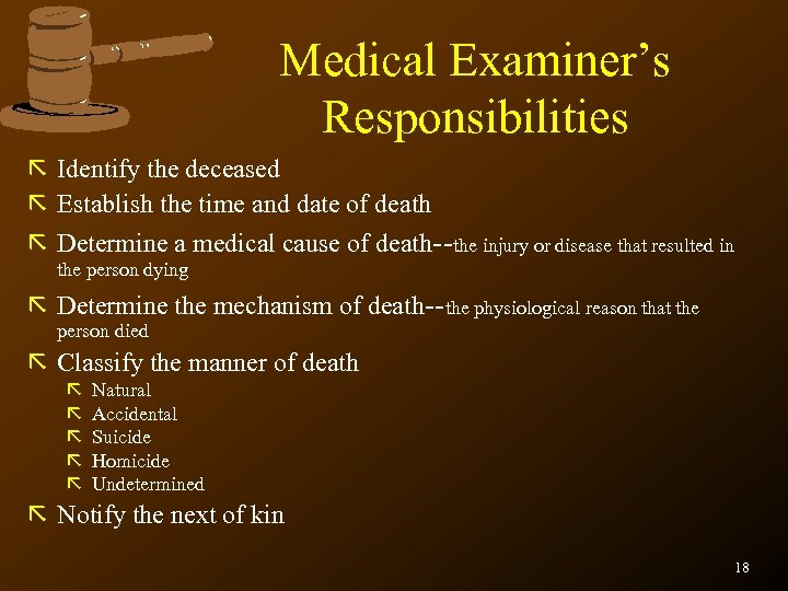 Medical Examiner’s Responsibilities ã Identify the deceased ã Establish the time and date of