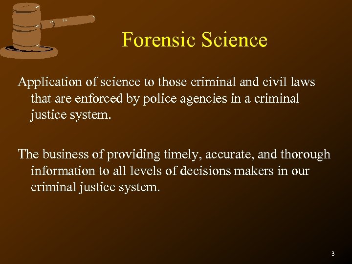Forensic Science Application of science to those criminal and civil laws that are enforced